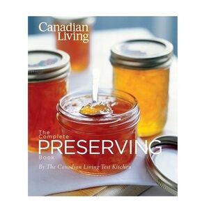 New The Canadian Living Complete Preserving Book Hardcover Publication date 2012